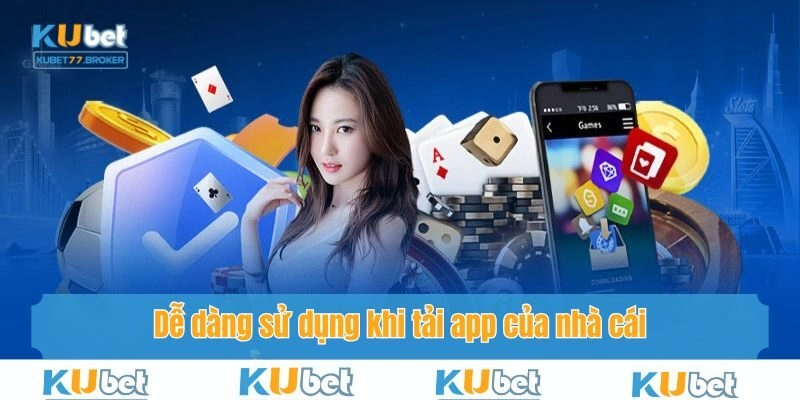 Dễ dàng sử dụng khi tải app của nhà cái