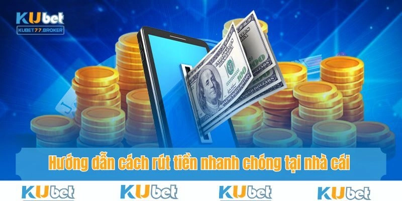 Hướng dẫn cách rút tiền nhanh chóng tại nhà cái Kubet77