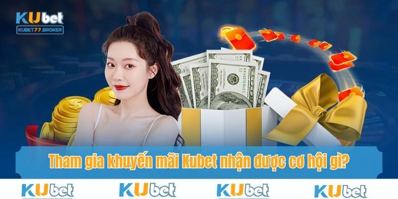 Lợi lộc hấp dẫn khi tham gia các chương trình phát thưởng Kubet77