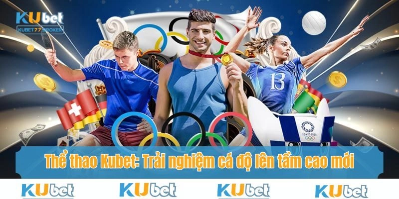 Trải nghiệm tuyệt vời với nhiều tiện ích vượt trội tại Thể thao Kubet