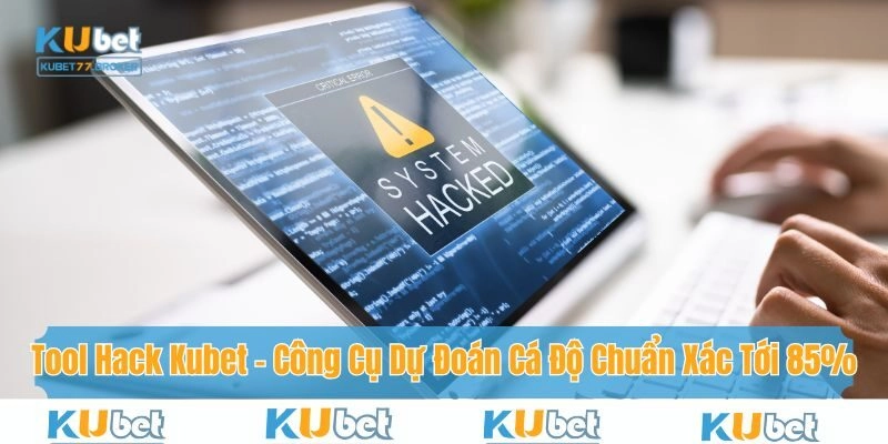 Tool Hack Kubet – Công Cụ Dự Đoán Cá Độ Chuẩn Xác Tới 85%
