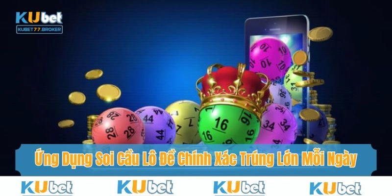 Ứng Dụng Soi Cầu Lô Đề Chính Xác Trúng Lớn Cùng Kubet77